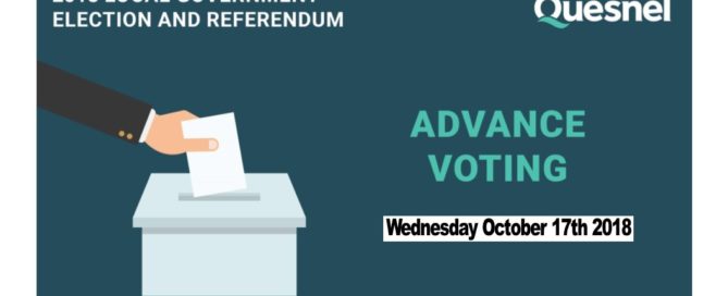 Quesnel City Council and in the Public Works Facility Referendum Advance Vote Wednesday October 17th 11:am - 4:pm
