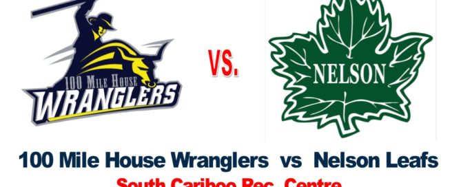100 Mile House Wranglers vs Nelson Leafs November 10th at the South Cariboo Rec Centre