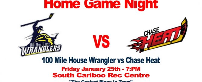 100 Mile House Wranglers vs Chase Heat Friday January 25th at 7pm South Cariboo Rec Centre