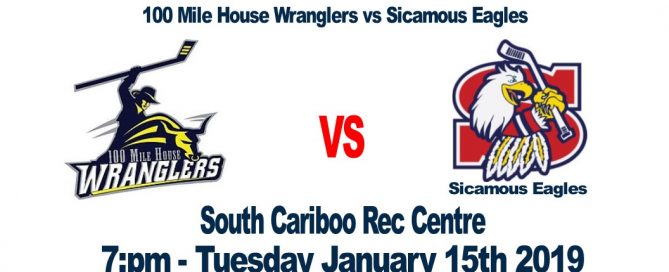 100 Mile House Wranglers vs Sicamous Eagles Tuesday 7:pm January 15th @ the South Cariboo Rec Centre