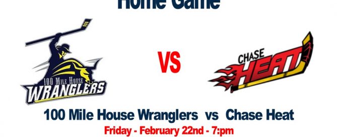100 Mile House Wranglers vs Chase Heat Friday February 22nd at the South Cariboo Rec Centre