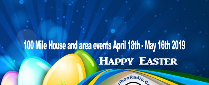 100 Mile House and area events April 18th - May 16th 2019