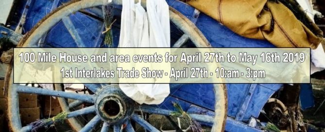 100 Mile House and area events for April 27th to May 16th 2019