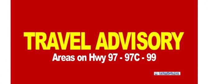 Drive BC has issued a travel advisory for parts of Hwys 97 - 97C and Hwy 99