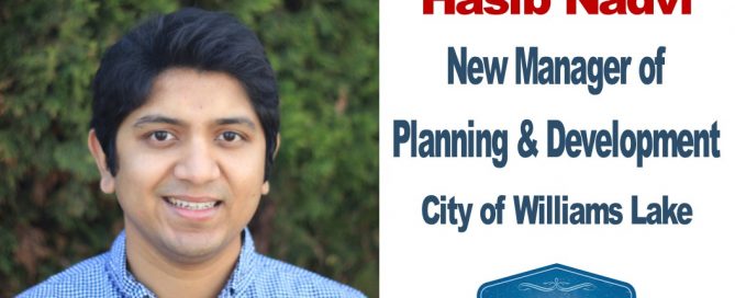 Hasib Nadvi is the new Manager of Planning & Development for the City of Williams Lake