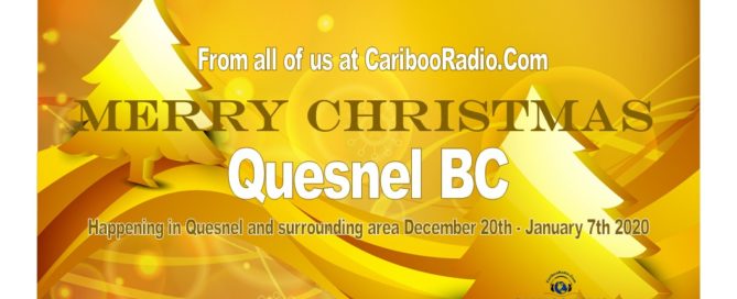 Happening in Quesnel and surrounding area December 20th - January 7th 2020