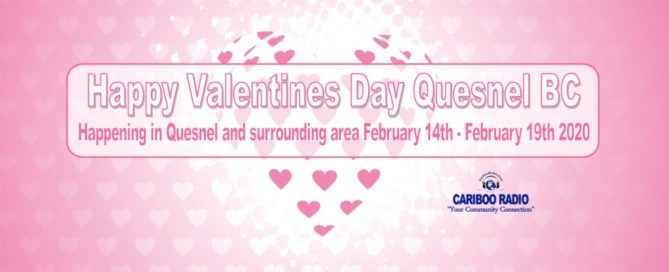 Happening in Quesnel and surrounding area February 14th - February 19th 2020