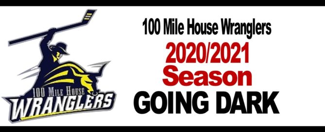 100 Mile House Wranglers 2020-2021 Season going Dark